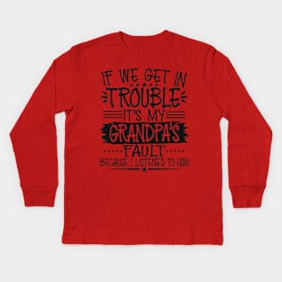 If We Get In Trouble It's Grandpa's Fault Kids Long Sleeve T-Shirt